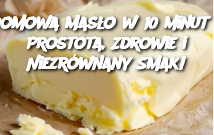 Domowa Masło w 10 Minut – Prostota, Zdrowie i Niezrównany Smak!