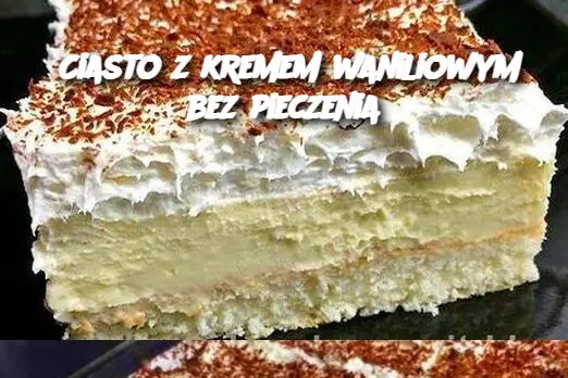 Ciasto z kremem waniliowym bez pieczenia