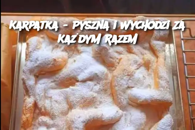 Karpatka – Pyszna i Wychodzi Za Każdym Razem