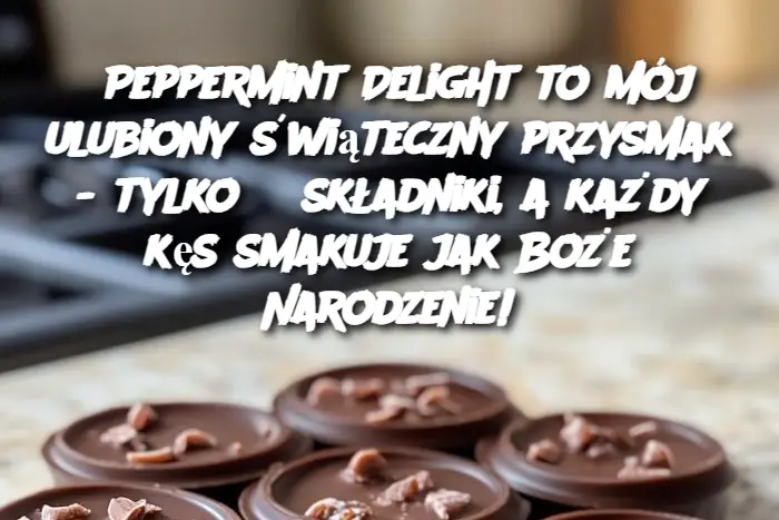 Peppermint Delight to mój ulubiony świąteczny przysmak – tylko 3 składniki, a każdy kęs smakuje jak Boże Narodzenie!