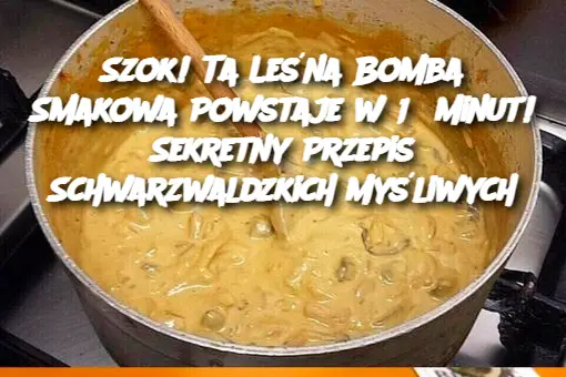 Szok! Ta Leśna Bomba Smakowa Powstaje w 15 Minut! Sekretny Przepis Schwarzwaldzkich Myśliwych