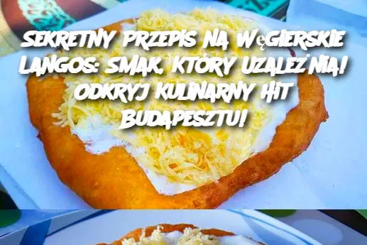 Sekretny Przepis na Węgierskie Langos